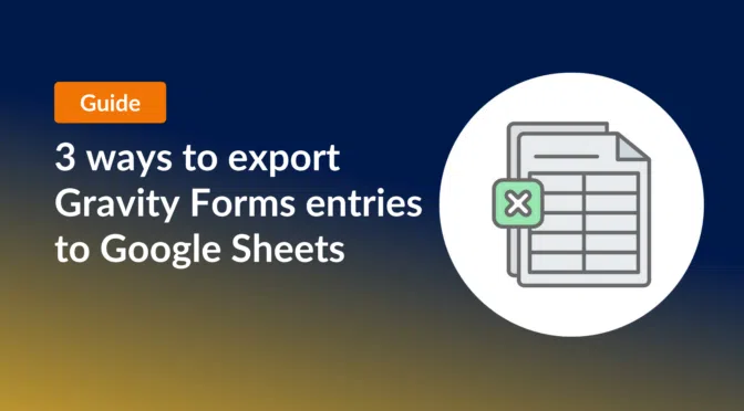 3 ways to export Gravity Forms entries to Google Sheets