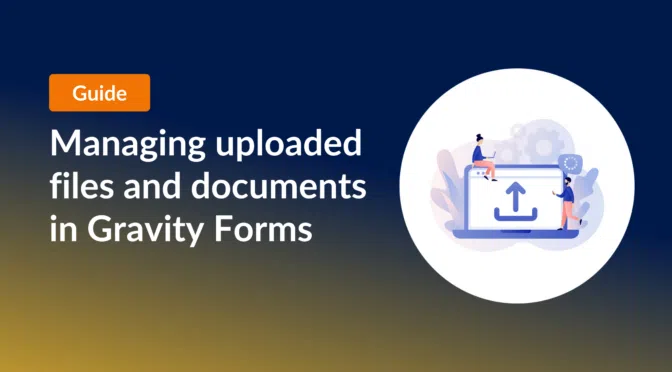 Managing uploaded files and documents in Gravity Forms