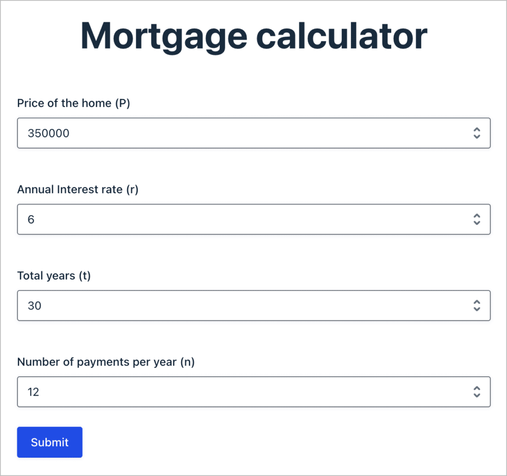 A form on the front end with four fields: the home price, total years, interest rate and number of payments per year