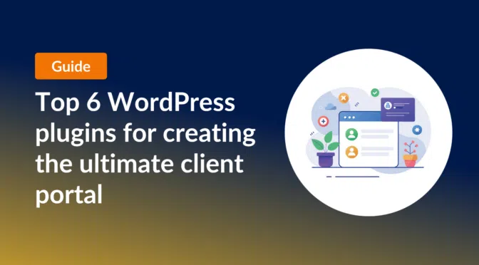 Top 6 WordPress plugins for creating the ultimate client portal