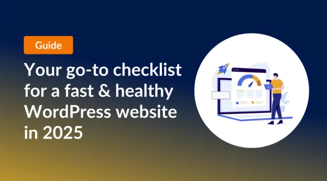 Your go-to checklist for a fast & healthy WordPress website in 2025