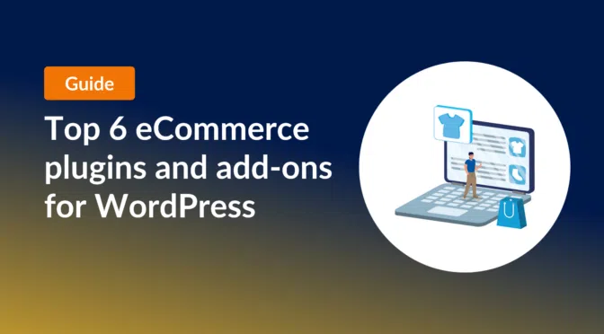 Top 6 eCommerce plugins and add-ons for WordPress